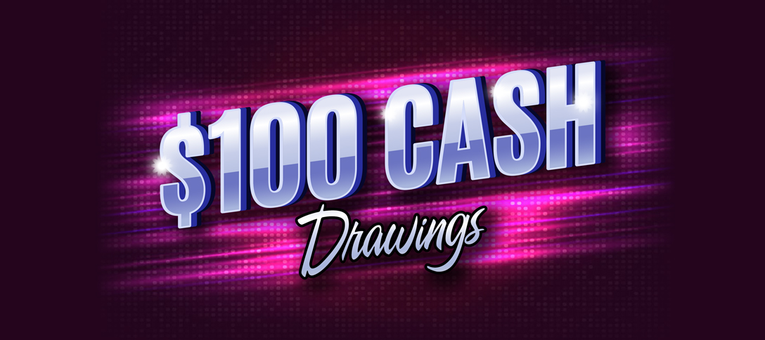 $100 Cash Drawings