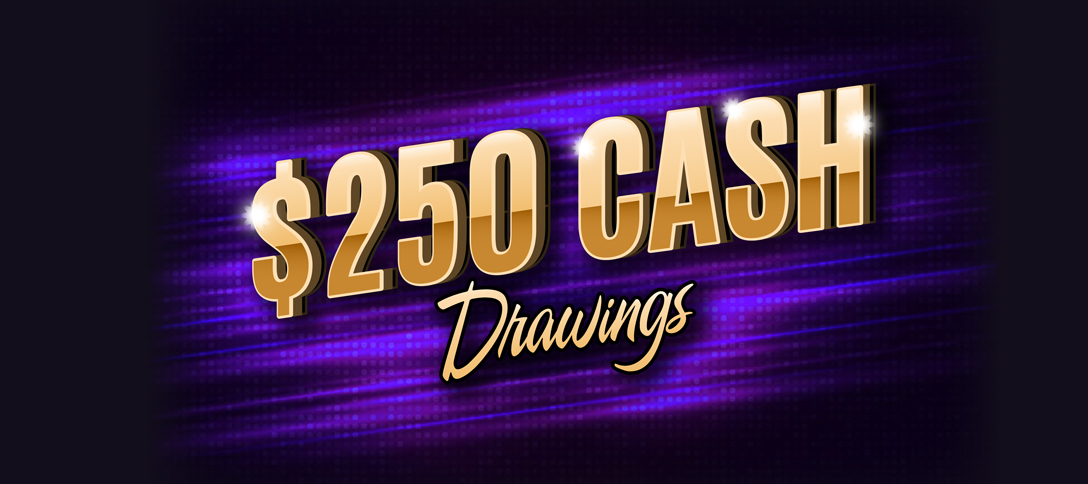 $250 Cash Drawings