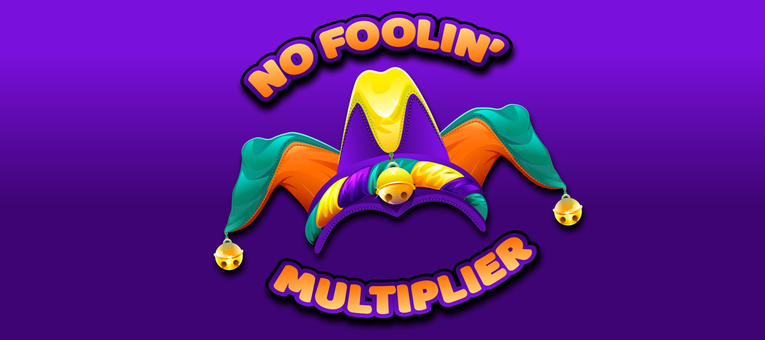 No Foolin' Multiplier